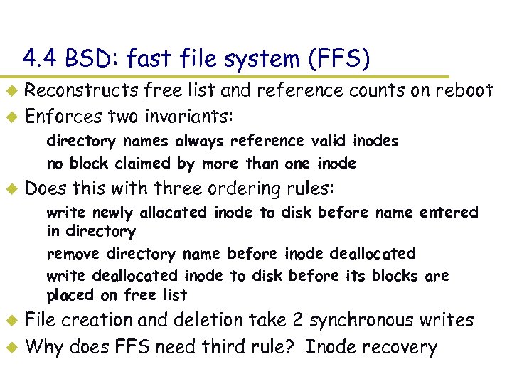 4. 4 BSD: fast file system (FFS) Reconstructs free list and reference counts on
