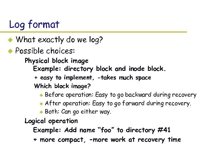 Log format What exactly do we log? u Possible choices: u – Physical block