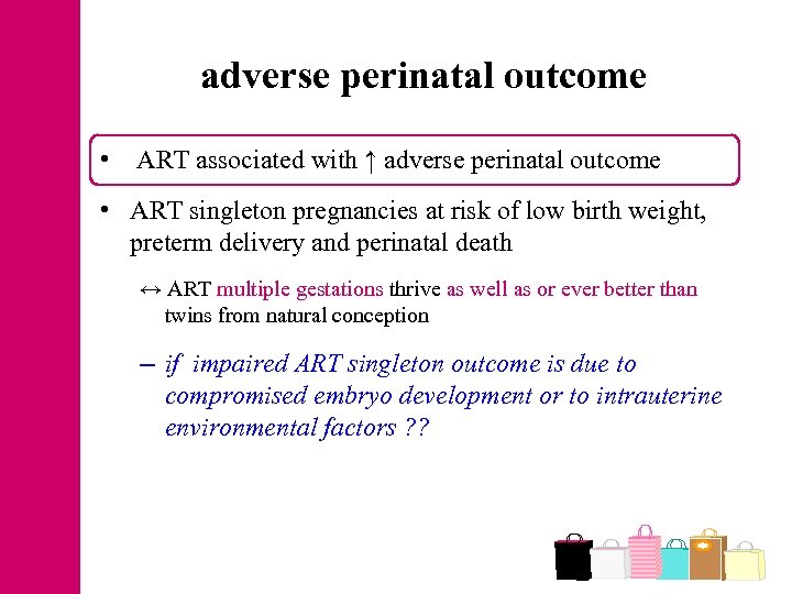 adverse perinatal outcome • ART associated with ↑ adverse perinatal outcome • ART singleton
