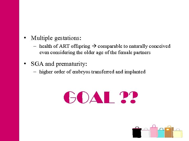  • Multiple gestations: – health of ART offspring comparable to naturally conceived even