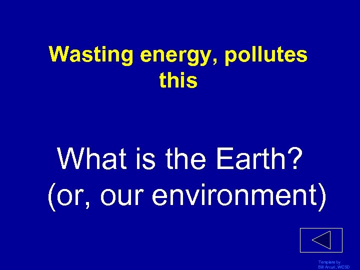Wasting energy, pollutes this What is the Earth? (or, our environment) Template by Bill