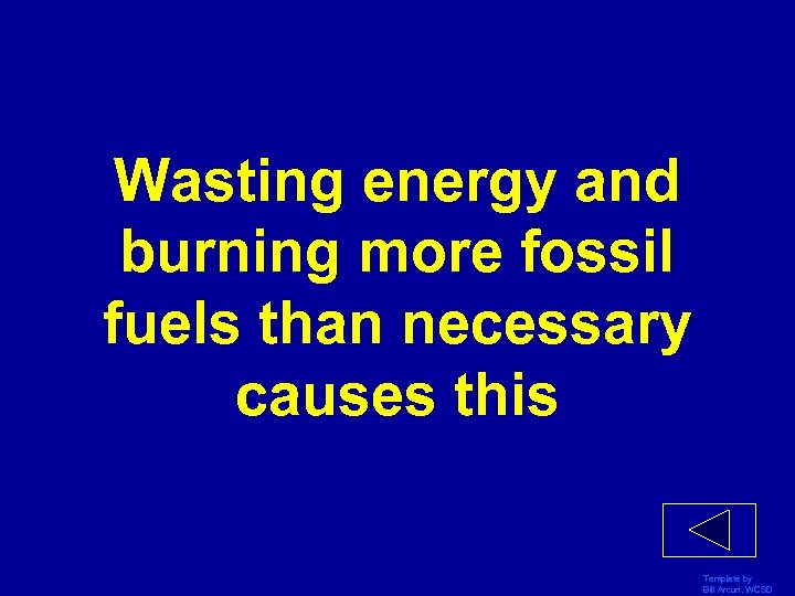 Wasting energy and burning more fossil fuels than necessary causes this Template by Bill