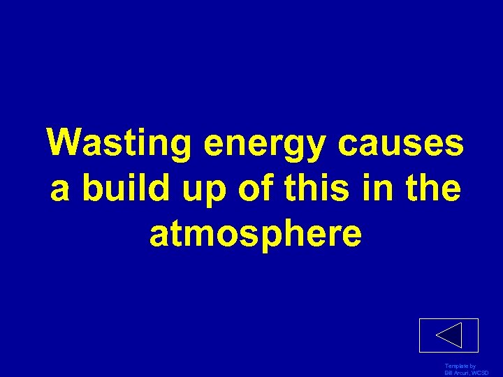 Wasting energy causes a build up of this in the atmosphere Template by Bill