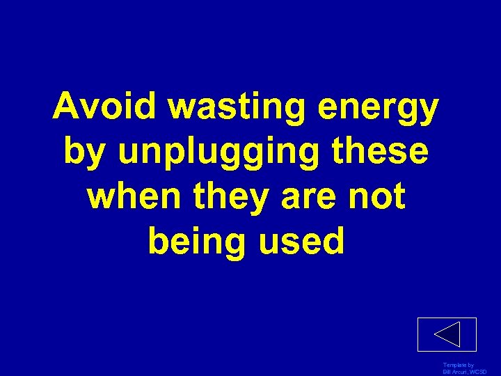 Avoid wasting energy by unplugging these when they are not being used Template by