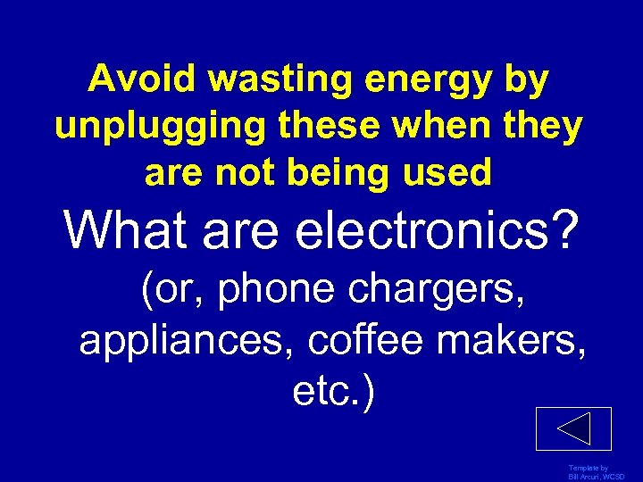 Avoid wasting energy by unplugging these when they are not being used What are