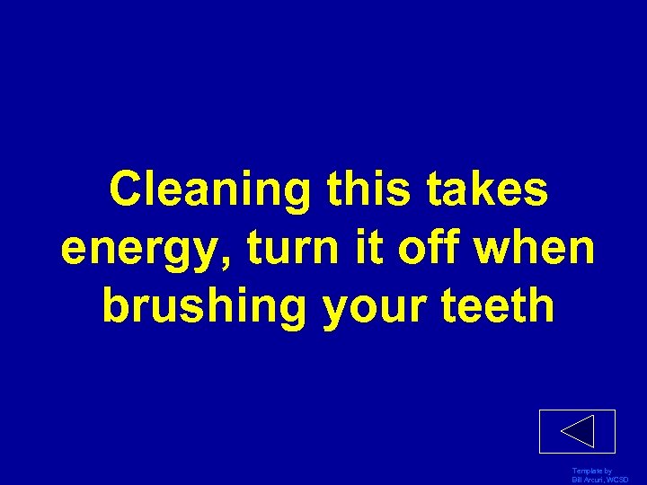 Cleaning this takes energy, turn it off when brushing your teeth Template by Bill