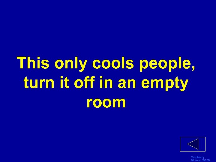 This only cools people, turn it off in an empty room Template by Bill