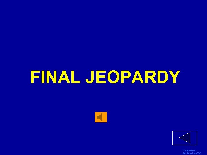 FINAL JEOPARDY Template by Bill Arcuri, WCSD 