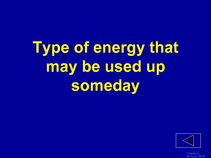 Type of energy that may be used up someday Template by Bill Arcuri, WCSD