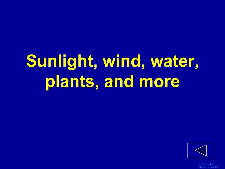Sunlight, wind, water, plants, and more Template by Bill Arcuri, WCSD 