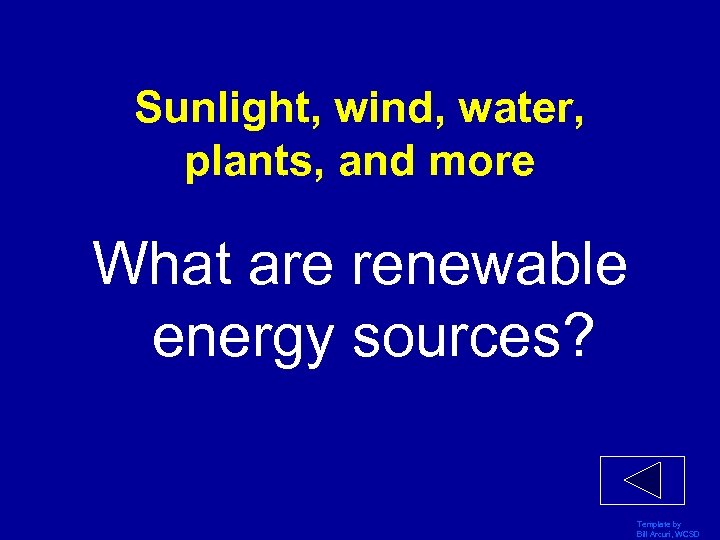 Sunlight, wind, water, plants, and more What are renewable energy sources? Template by Bill