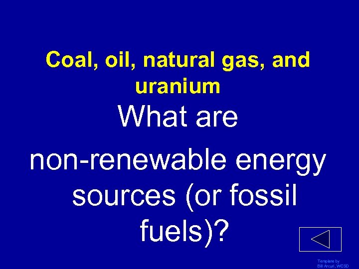Coal, oil, natural gas, and uranium What are non-renewable energy sources (or fossil fuels)?
