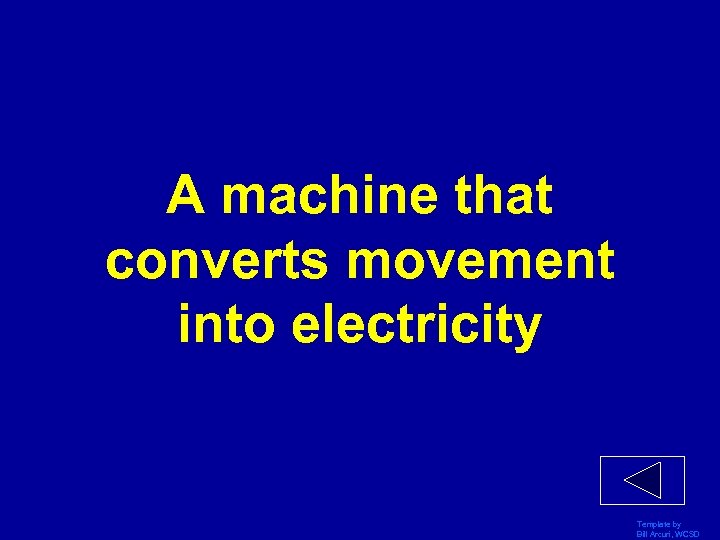 A machine that converts movement into electricity Template by Bill Arcuri, WCSD 