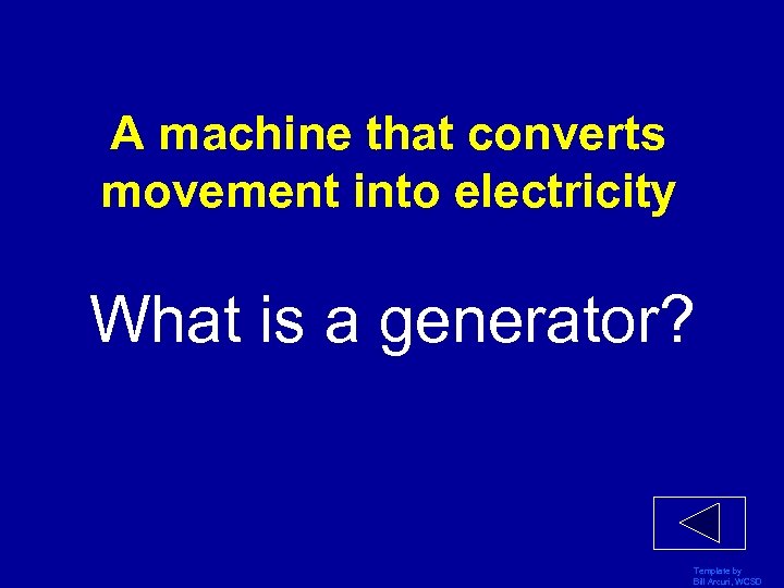 A machine that converts movement into electricity What is a generator? Template by Bill