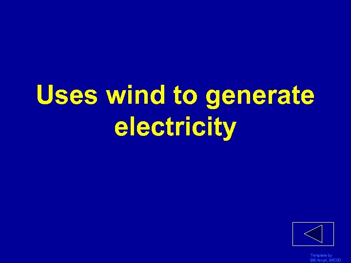 Uses wind to generate electricity Template by Bill Arcuri, WCSD 