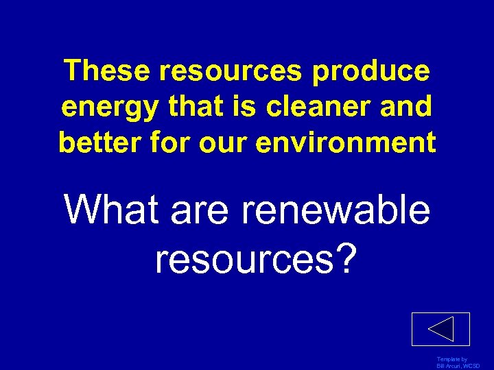 These resources produce energy that is cleaner and better for our environment What are