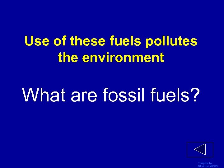 Use of these fuels pollutes the environment What are fossil fuels? Template by Bill