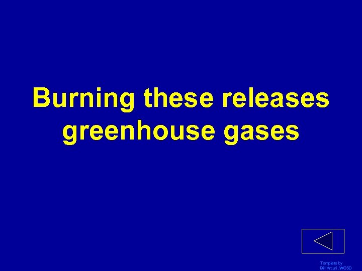 Burning these releases greenhouse gases Template by Bill Arcuri, WCSD 