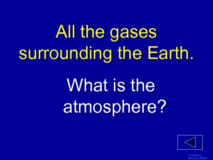 All the gases surrounding the Earth. What is the atmosphere? Template by Bill Arcuri,