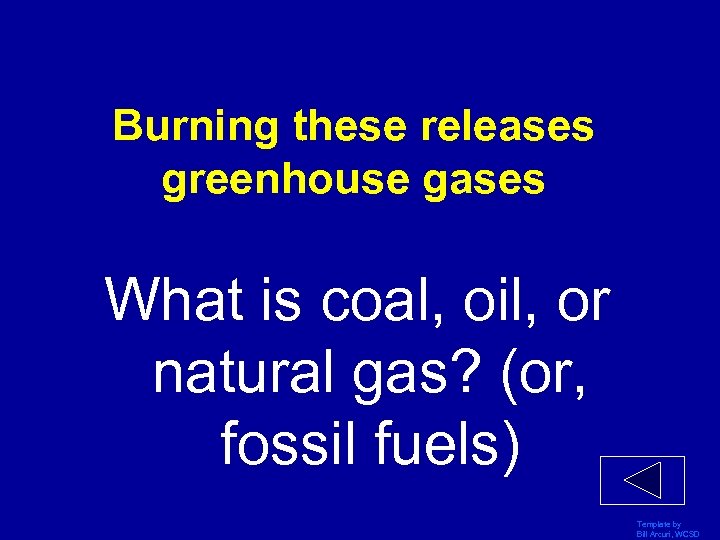 Burning these releases greenhouse gases What is coal, oil, or natural gas? (or, fossil