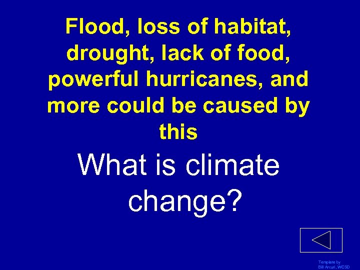 Flood, loss of habitat, drought, lack of food, powerful hurricanes, and more could be