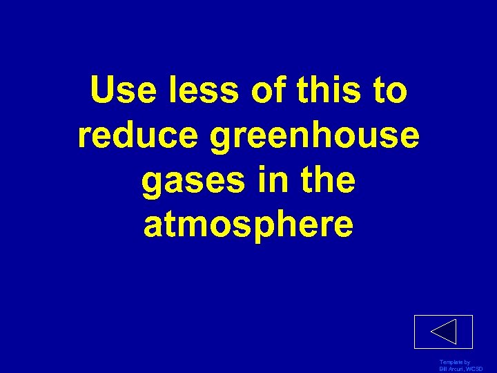 Use less of this to reduce greenhouse gases in the atmosphere Template by Bill