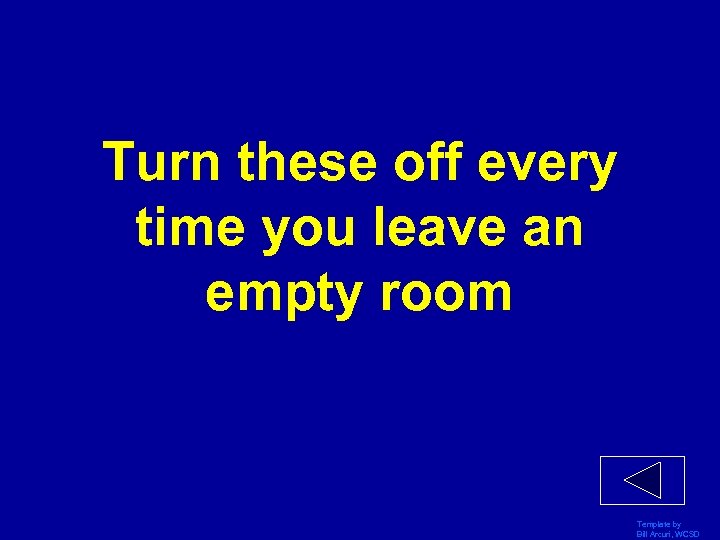 Turn these off every time you leave an empty room Template by Bill Arcuri,