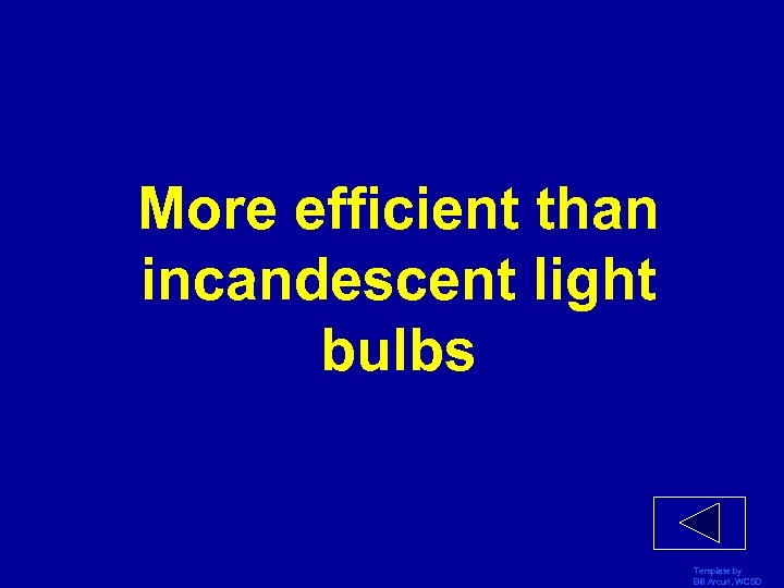 More efficient than incandescent light bulbs Template by Bill Arcuri, WCSD 