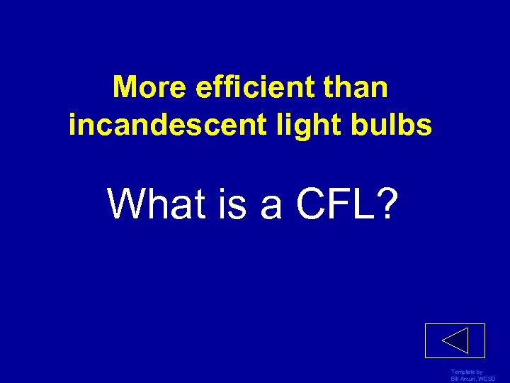 More efficient than incandescent light bulbs What is a CFL? Template by Bill Arcuri,