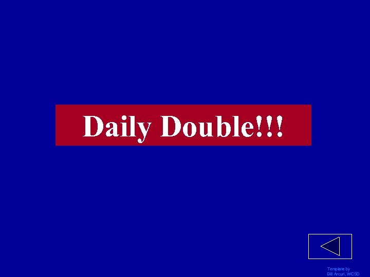Daily Double!!! Template by Bill Arcuri, WCSD 