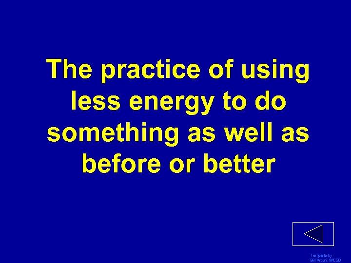 The practice of using less energy to do something as well as before or