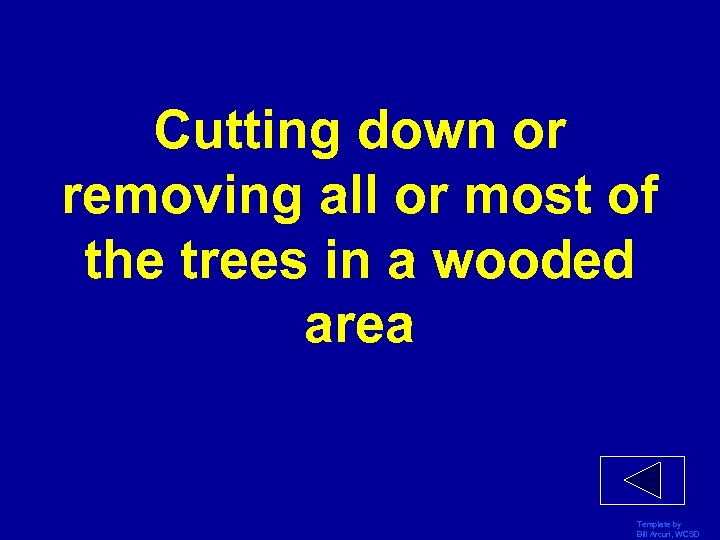 Cutting down or removing all or most of the trees in a wooded area
