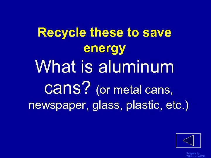Recycle these to save energy What is aluminum cans? (or metal cans, newspaper, glass,