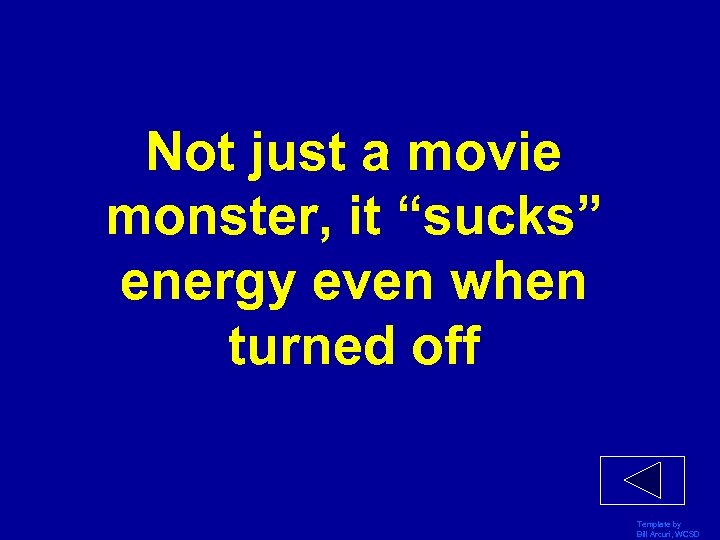 Not just a movie monster, it “sucks” energy even when turned off Template by