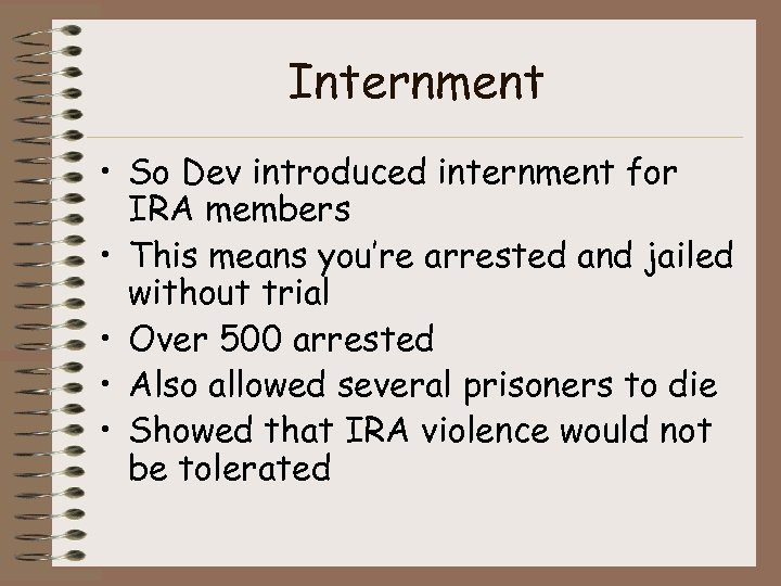 Internment • So Dev introduced internment for IRA members • This means you’re arrested