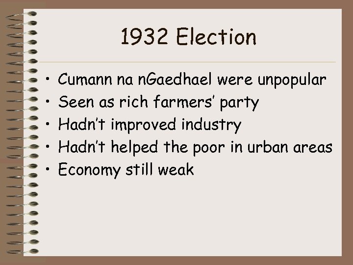 1932 Election • • • Cumann na n. Gaedhael were unpopular Seen as rich