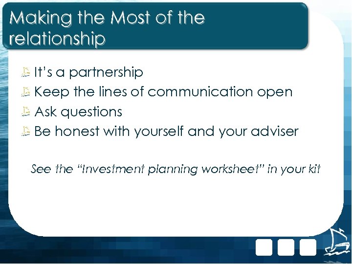 Making the Most of the relationship It’s a partnership Keep the lines of communication