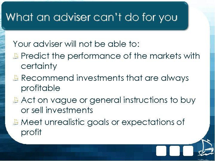 What an adviser can’t do for you Your adviser will not be able to: