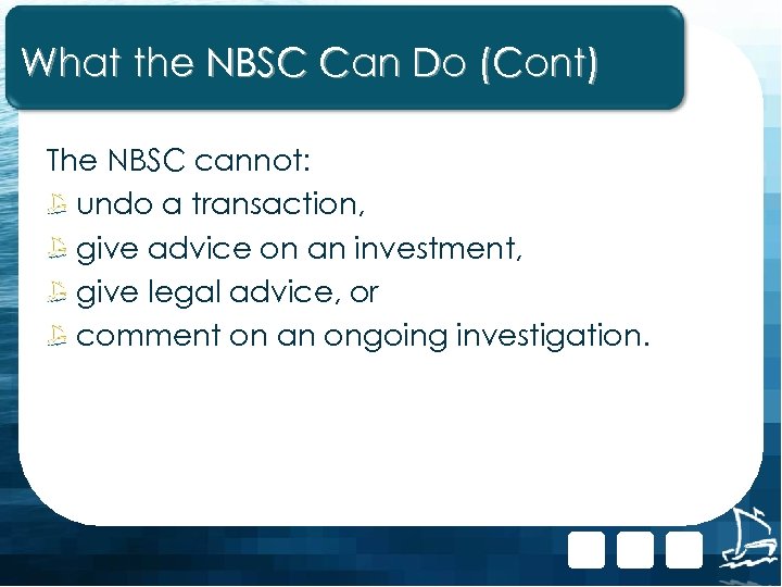 What the NBSC Can Do (Cont) The NBSC cannot: undo a transaction, give advice