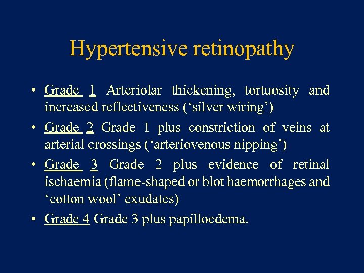 Hypertensive retinopathy • Grade 1 Arteriolar thickening, tortuosity and increased reflectiveness (‘silver wiring’) •