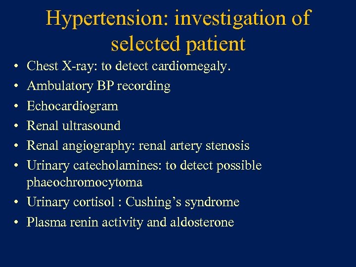 Hypertension: investigation of selected patient • • • Chest X-ray: to detect cardiomegaly. Ambulatory