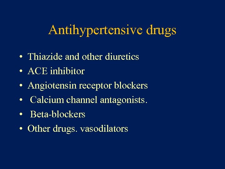 Antihypertensive drugs • • • Thiazide and other diuretics ACE inhibitor Angiotensin receptor blockers