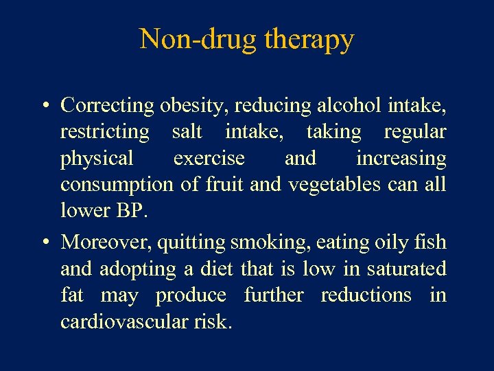 Non-drug therapy • Correcting obesity, reducing alcohol intake, restricting salt intake, taking regular physical