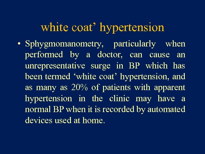 white coat’ hypertension • Sphygmomanometry, particularly when performed by a doctor, can cause an