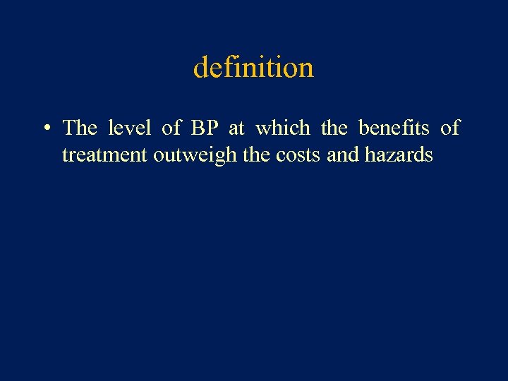 definition • The level of BP at which the benefits of treatment outweigh the