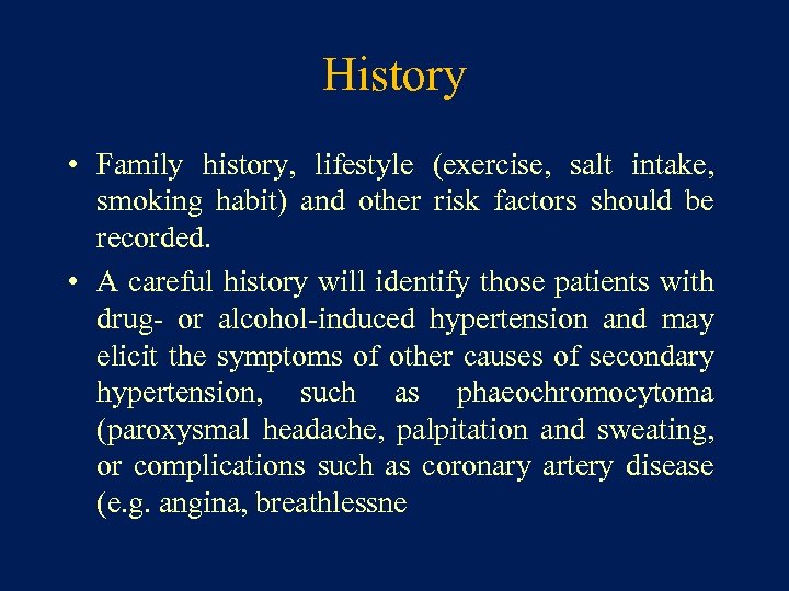 History • Family history, lifestyle (exercise, salt intake, smoking habit) and other risk factors