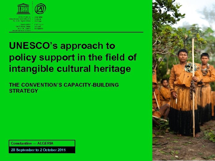 UNESCO’s approach to policy support in the field of intangible cultural heritage THE CONVENTION’S