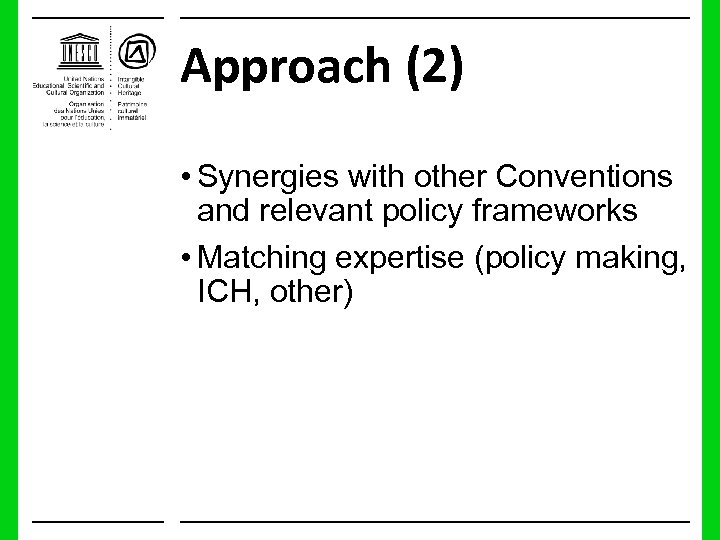 Approach (2) • Synergies with other Conventions and relevant policy frameworks • Matching expertise