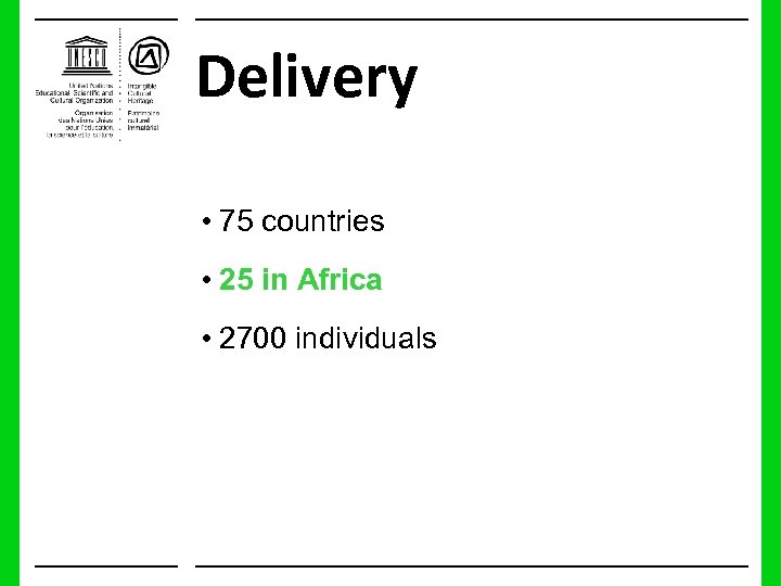 Delivery • 75 countries • 25 in Africa • 2700 individuals 