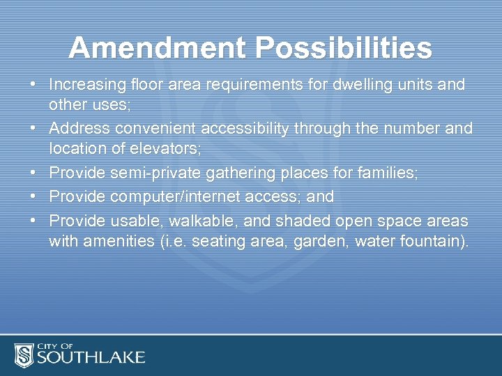 Amendment Possibilities • Increasing floor area requirements for dwelling units and other uses; •